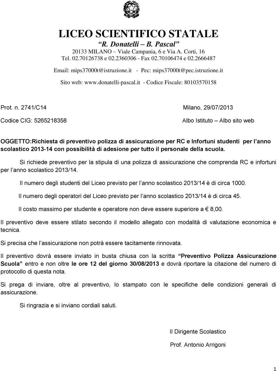 2741/C14 Milano, 29/07/2013 Codice CIG: 5265218358 Albo Istituto Albo sito web OGGETTO:Richiesta di preventivo polizza di assicurazione per RC e Infortuni studenti per l anno scolastico 2013-14 con