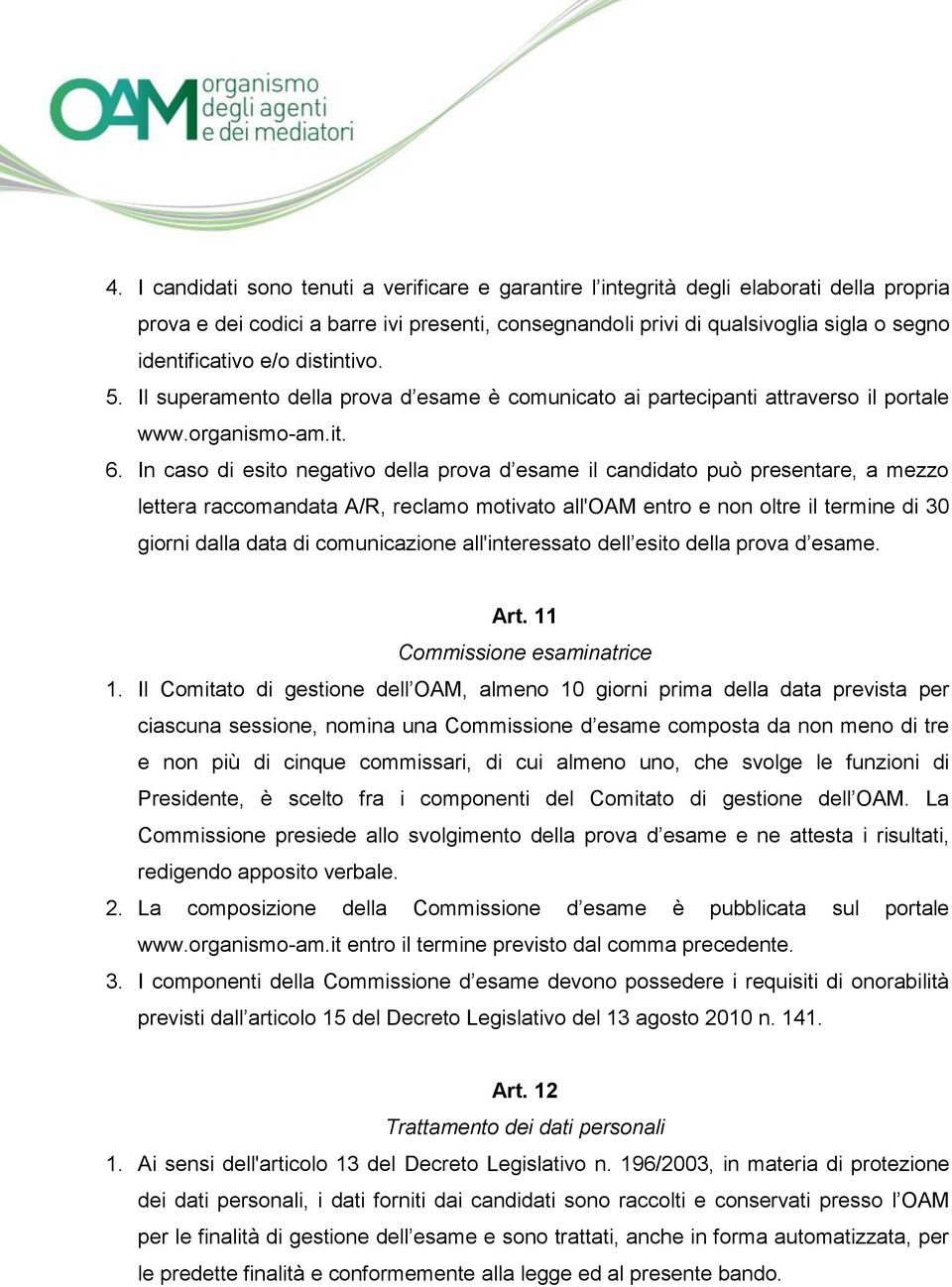 In caso di esito negativo della prova d esame il candidato può presentare, a mezzo lettera raccomandata A/R, reclamo motivato all'oam entro e non oltre il termine di 30 giorni dalla data di