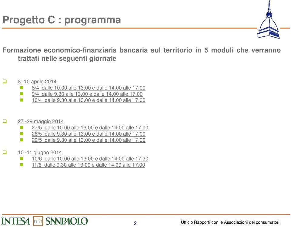 00 e dalle 14.00 alle 17.00 28/5 dalle 9.30 alle 13.00 e dalle 14.00 alle 17.00 29/5 dalle 9.30 alle 13.00 e dalle 14.00 alle 17.00 10-11 giugno 2014 10/6 dalle 10.