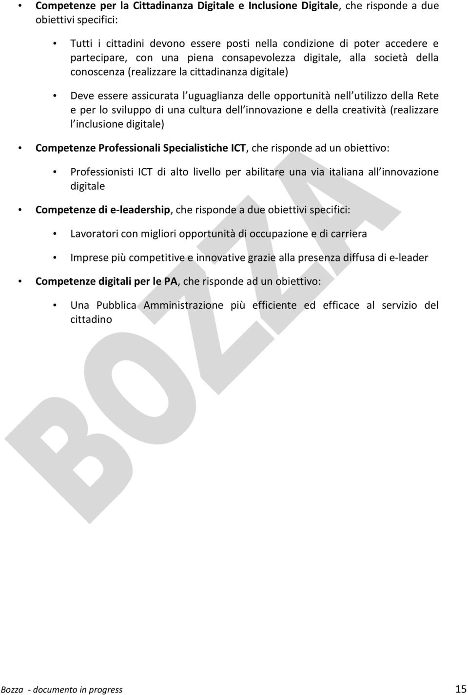 una cultura dell innovazione e della creatività (realizzare l inclusione digitale) Competenze Professionali Specialistiche ICT, che risponde ad un obiettivo: Professionisti ICT di alto livello per