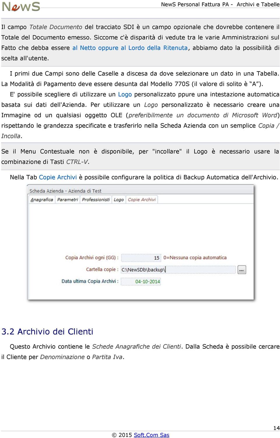 I primi due Campi sono delle Caselle a discesa da dove selezionare un dato in una Tabella. La Modalità di Pagamento deve essere desunta dal Modello 770S (il valore di solito è A ).