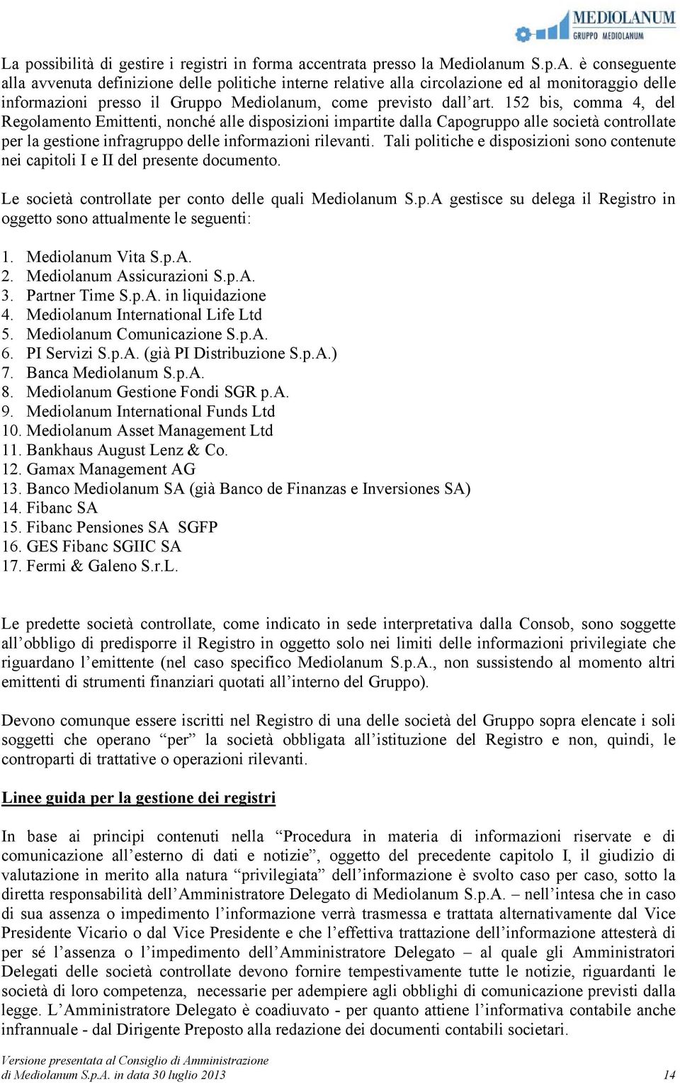 152 bis, comma 4, del Regolamento Emittenti, nonché alle disposizioni impartite dalla Capogruppo alle società controllate per la gestione infragruppo delle informazioni rilevanti.