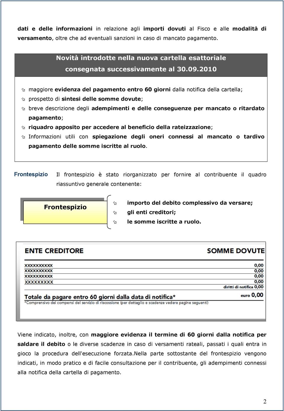 2010 maggiore evidenza del pagamento entro 60 giorni dalla notifica della cartella; prospetto di sintesi delle somme dovute; breve descrizione degli adempimenti e delle conseguenze per mancato o