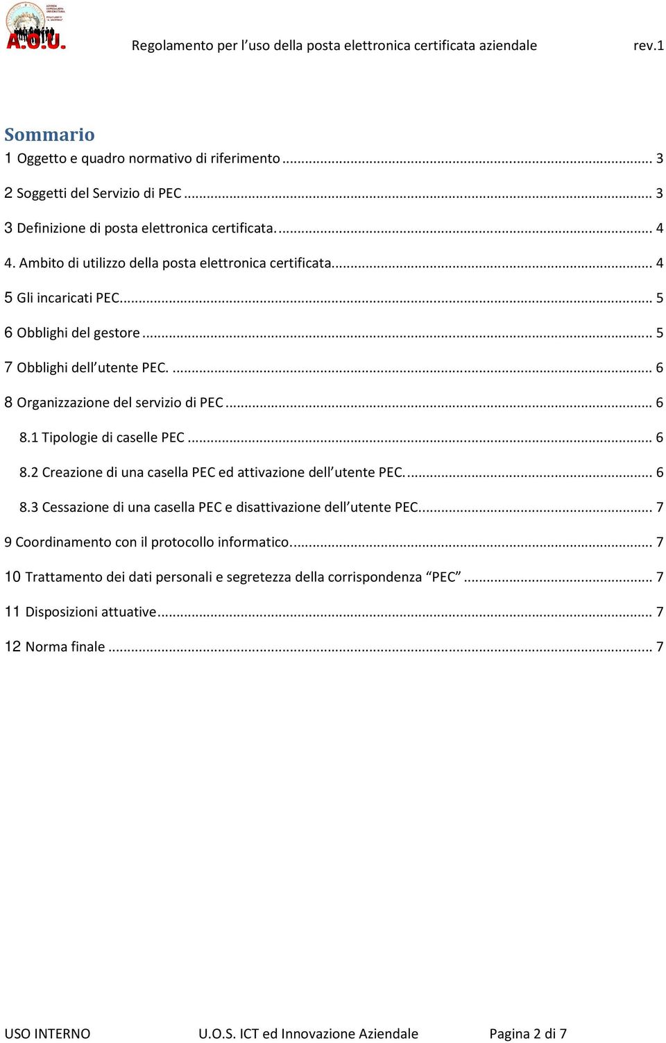 ..6 8.2 Creazione di una casella PEC ed attivazione dell utente PEC...6 8.3 Cessazione di una casella PEC e disattivazione dell utente PEC.