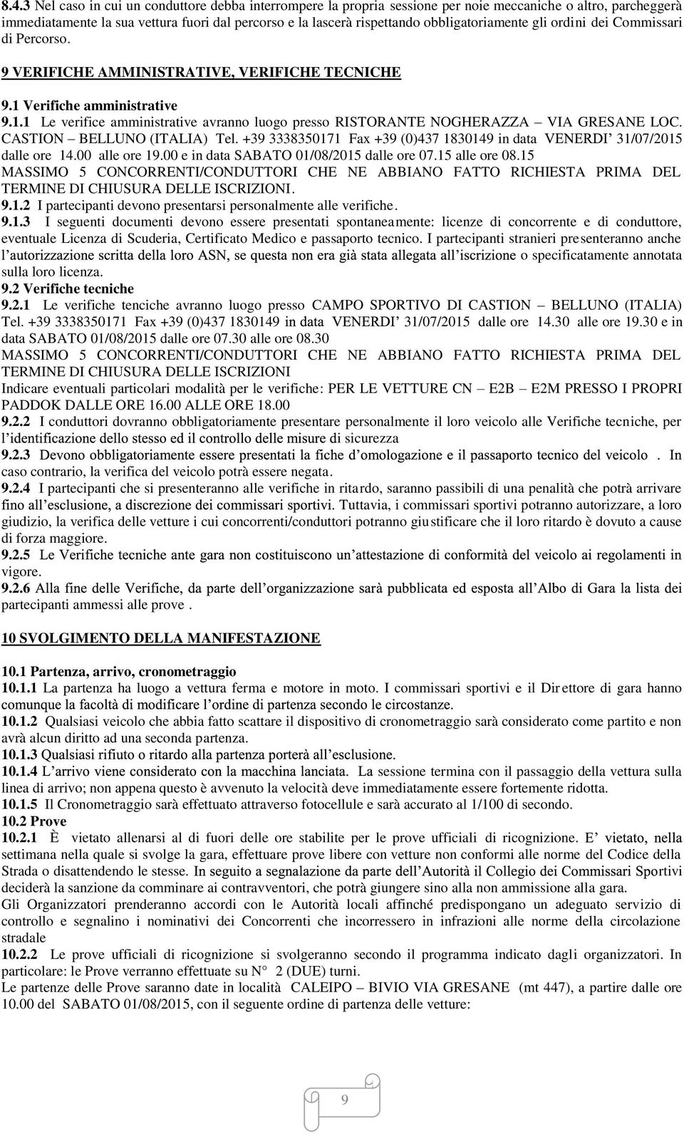 CASTION BELLUNO (ITALIA) Tel. +39 3338350171 Fax +39 (0)437 1830149 in data 31/07/2015 dalle ore 14.00 alle ore 19.00 e in data SABATO 01/08/2015 dalle ore 07.15 alle ore 08.