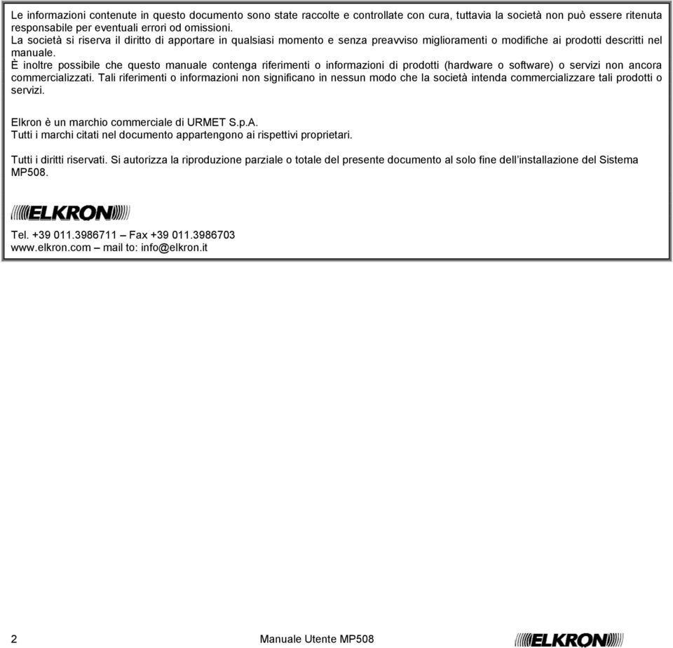 È inoltre possibile che questo manuale contenga riferimenti o informazioni di prodotti (hardware o software) o servizi non ancora commercializzati.