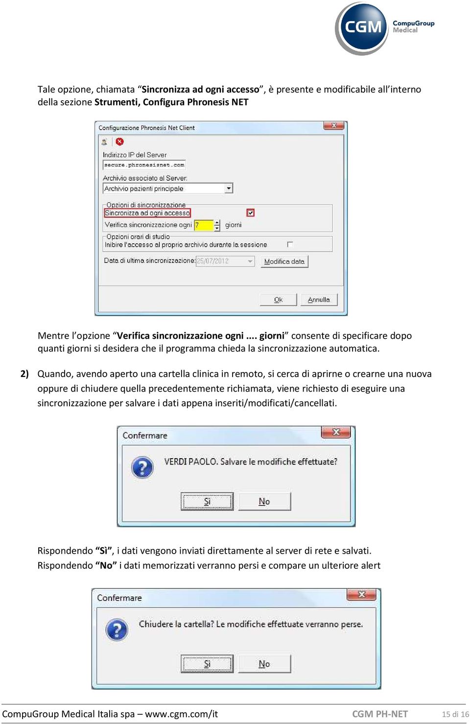 2) Quando, avendo aperto una cartella clinica in remoto, si cerca di aprirne o crearne una nuova oppure di chiudere quella precedentemente richiamata, viene richiesto di eseguire una