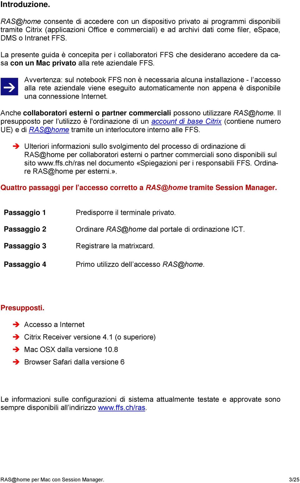 La presente guida è concepita per i collaboratori FFS che desiderano accedere da casa con un Mac privato alla rete aziendale FFS.