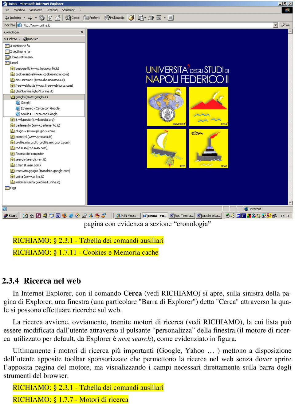 4 Ricerca nel web In Internet Explorer, con il comando Cerca (vedi RICHIAMO) si apre, sulla sinistra della pagina di Explorer, una finestra (una particolare "Barra di Explorer") detta "Cerca"