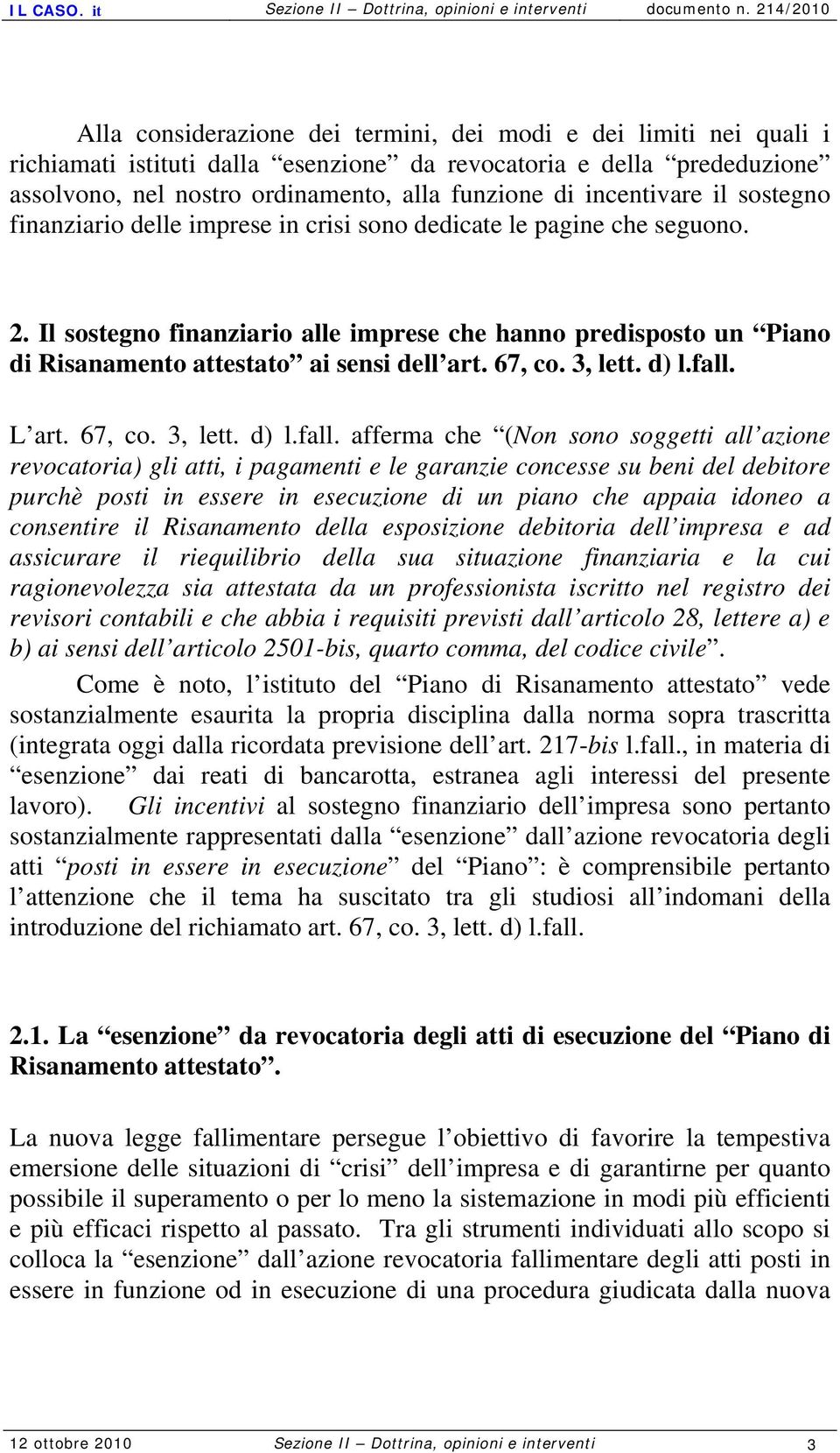 Il sostegno finanziario alle imprese che hanno predisposto un Piano di Risanamento attestato ai sensi dell art. 67, co. 3, lett. d) l.fall.