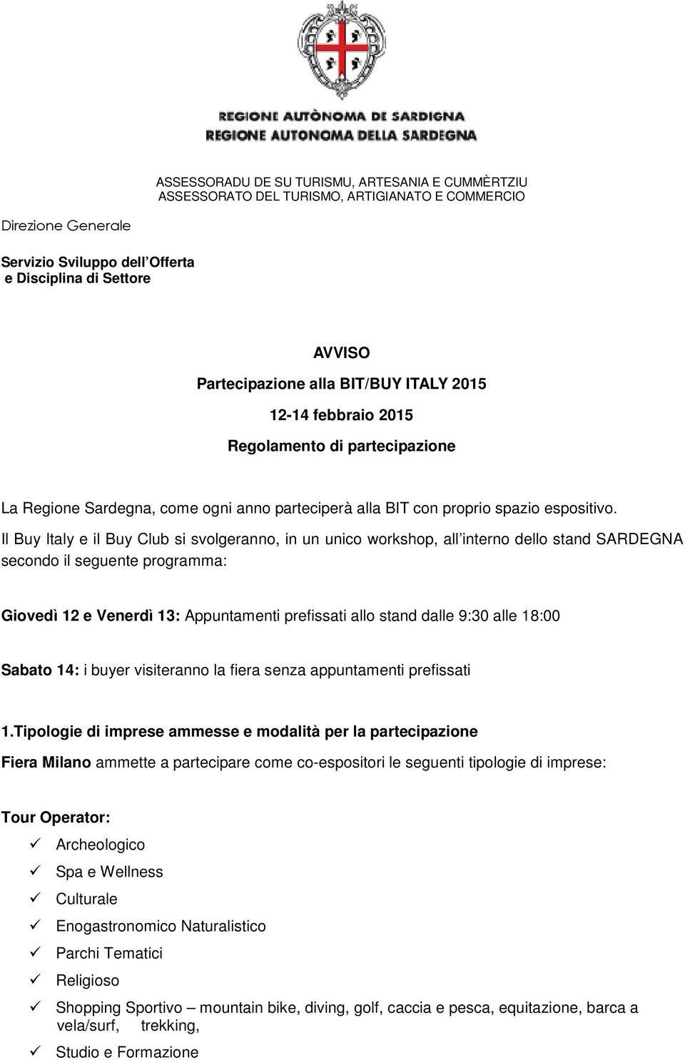 alle 18:00 Sabato 14: i buyer visiteranno la fiera senza appuntamenti prefissati 1.