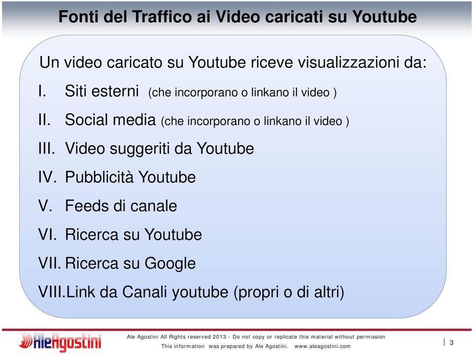 Social media (che incorporano o linkano il video ) III. Video suggeriti da Youtube IV.