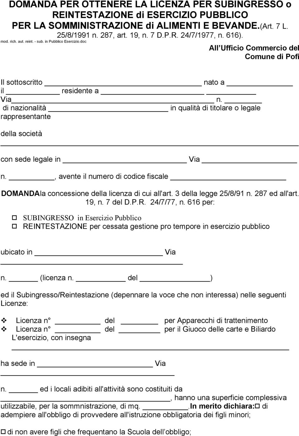 di nazionalità _ in qualità di titolare o legale rappresentante della società con sede legale in Via n., avente il numero di codice fiscale DOMANDAla concessione della licenza di cui all'art.