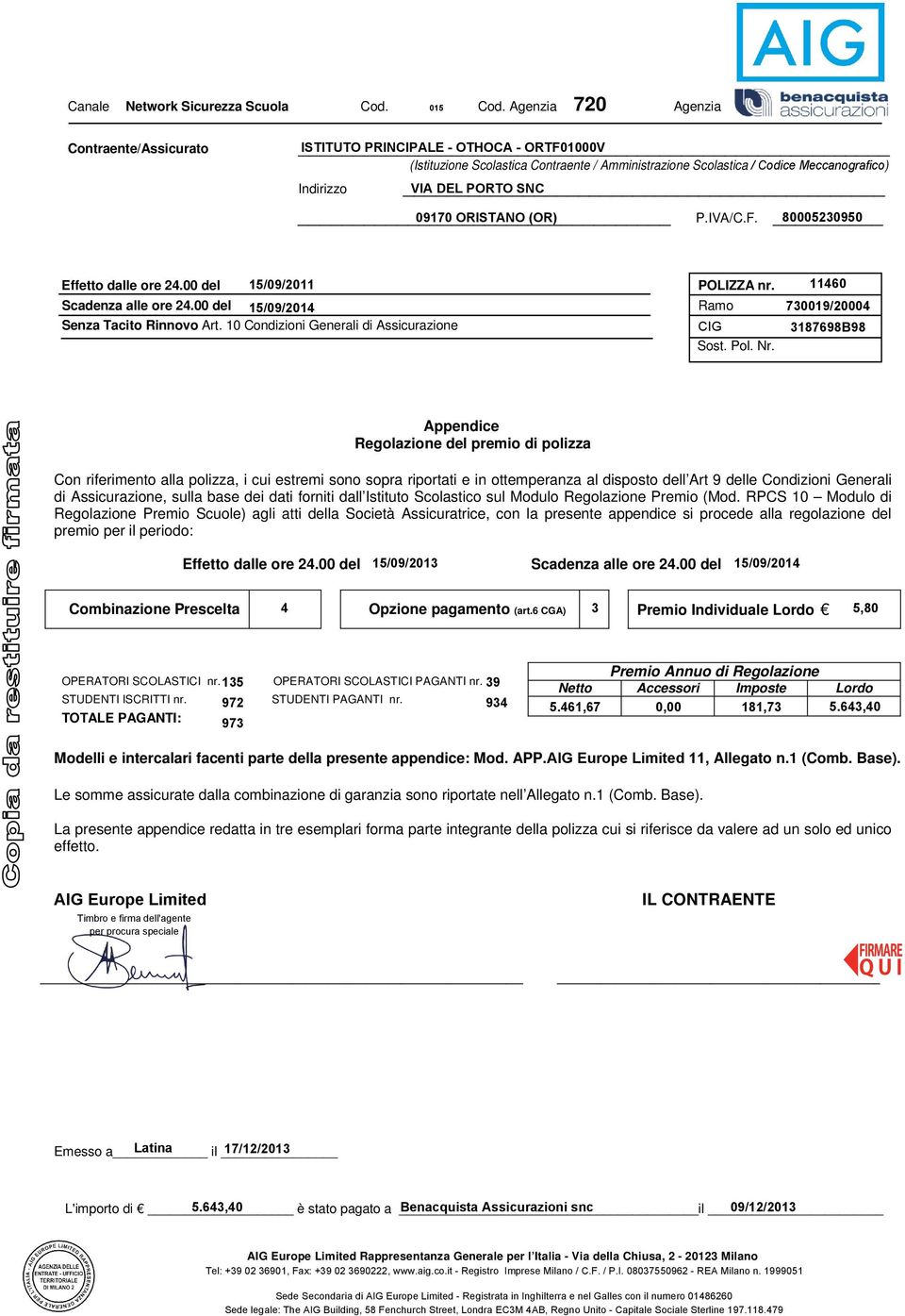 Appendice Regolazione del premio di polizza Con riferimento alla polizza, i cui estremi sono sopra riportati e in ottemperanza al disposto dell Art 9 delle Condizioni Generali di Assicurazione, sulla