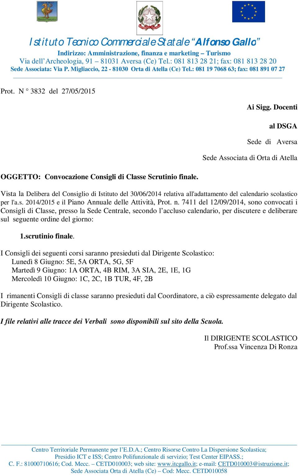 n. 7411 del 12/09/2014, sono convocati i Consigli di Classe, presso la Sede Centrale, secondo l accluso calendario, per discutere e deliberare sul seguente ordine del giorno: 1.scrutinio finale.