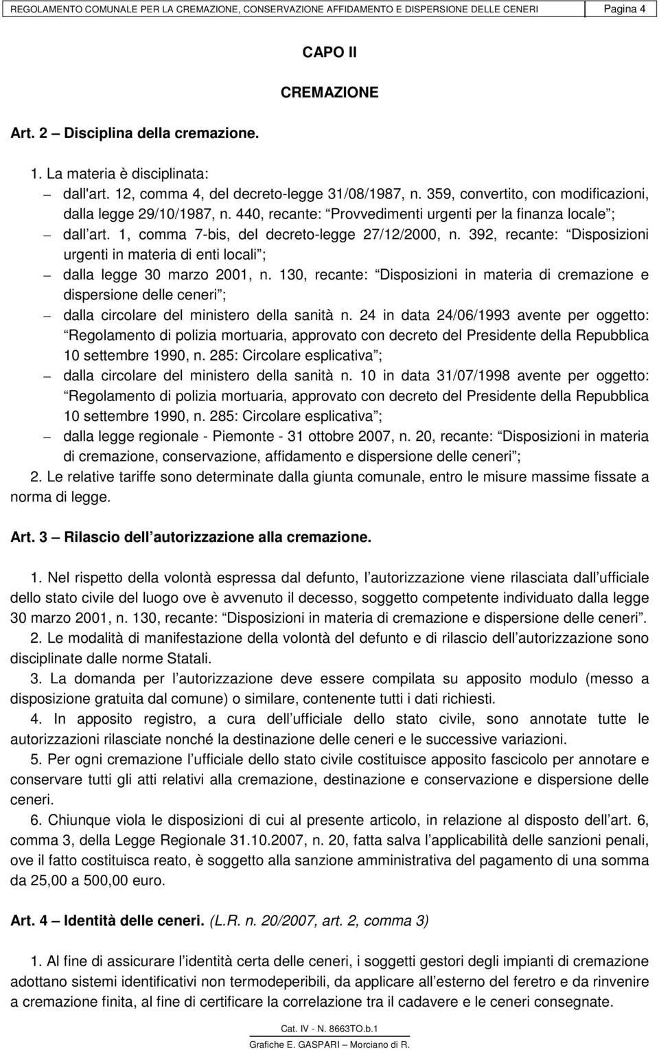 1, comma 7-bis, del decreto-legge 27/12/2000, n. 392, recante: Disposizioni urgenti in materia di enti locali ; dalla legge 30 marzo 2001, n.