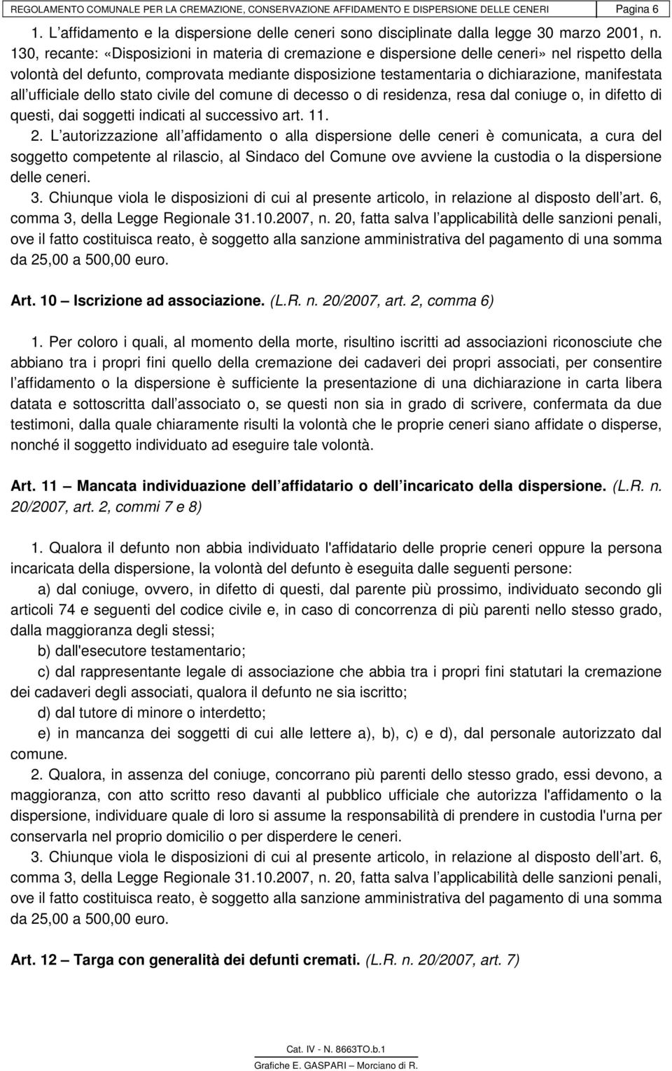 all ufficiale dello stato civile del comune di decesso o di residenza, resa dal coniuge o, in difetto di questi, dai soggetti indicati al successivo art. 11. 2.