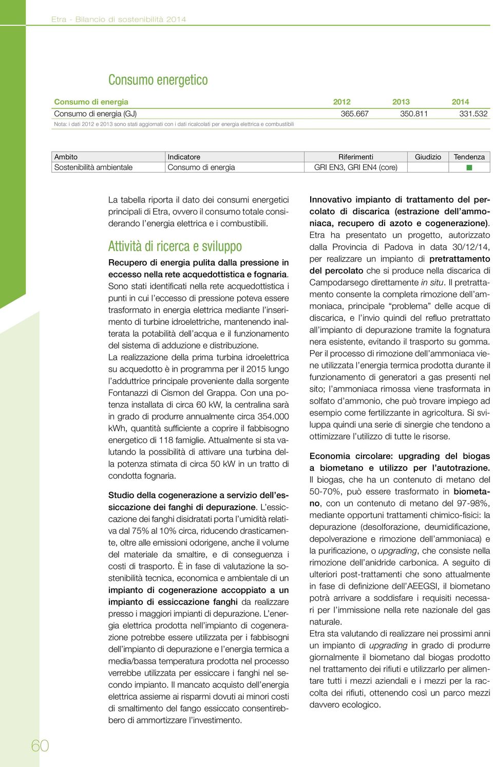 energia GRI EN3, GRI EN4 (core) La tabella riporta il dato dei consumi energe tici principali di Etra, ovvero il consumo totale considerando l energia elettrica e i combustibili.