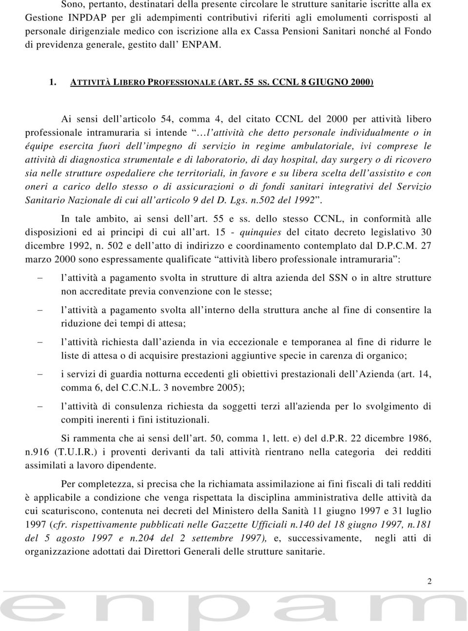 CCNL 8 GIUGNO 2000) Ai sensi dell articolo 54, comma 4, del citato CCNL del 2000 per attività libero professionale intramuraria si intende l attività che detto personale individualmente o in équipe