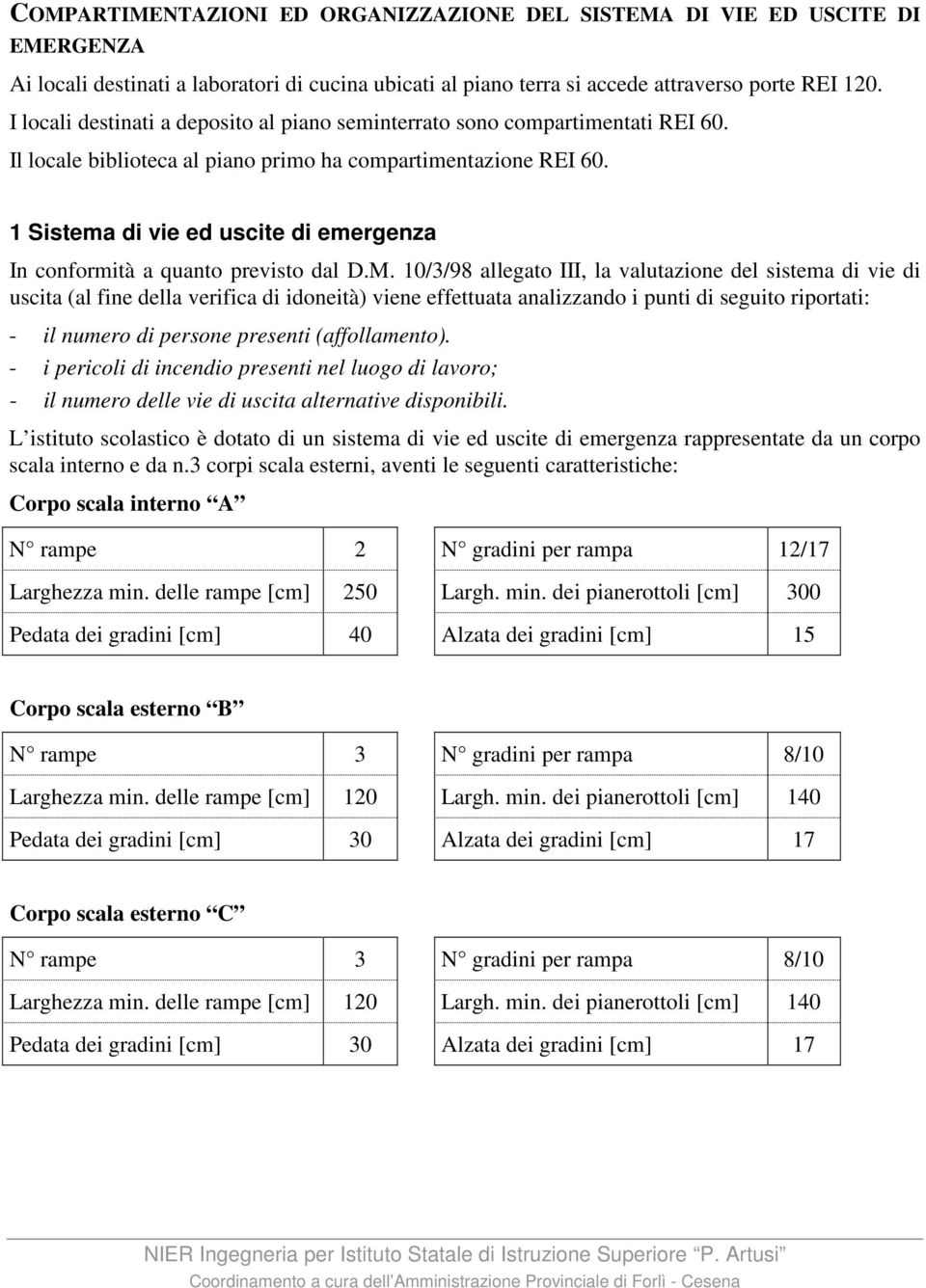 1 Sistema di vie ed uscite di emergenza In conformità a quanto previsto dal D.M.