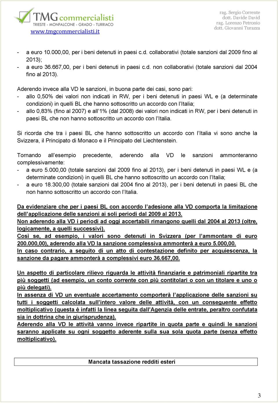 hanno sottoscritto un accordo con l Italia; - allo 0,83% (fino al 2007) e all 1% (dal 2008) dei valori non indicati in RW, per i beni detenuti in paesi BL che non hanno sottoscritto un accordo con l