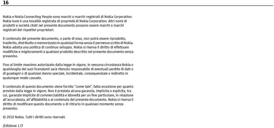 Il contenuto del presente documento, o parte di esso, non potrà essere riprodotto, trasferito, distribuito o memorizzato in qualsiasi forma senza il permesso scritto di Nokia.