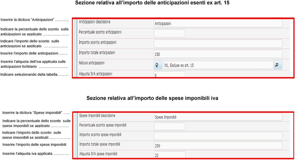 Inserire l aliquota dell iva applicata sulle anticipazioni forfetario.