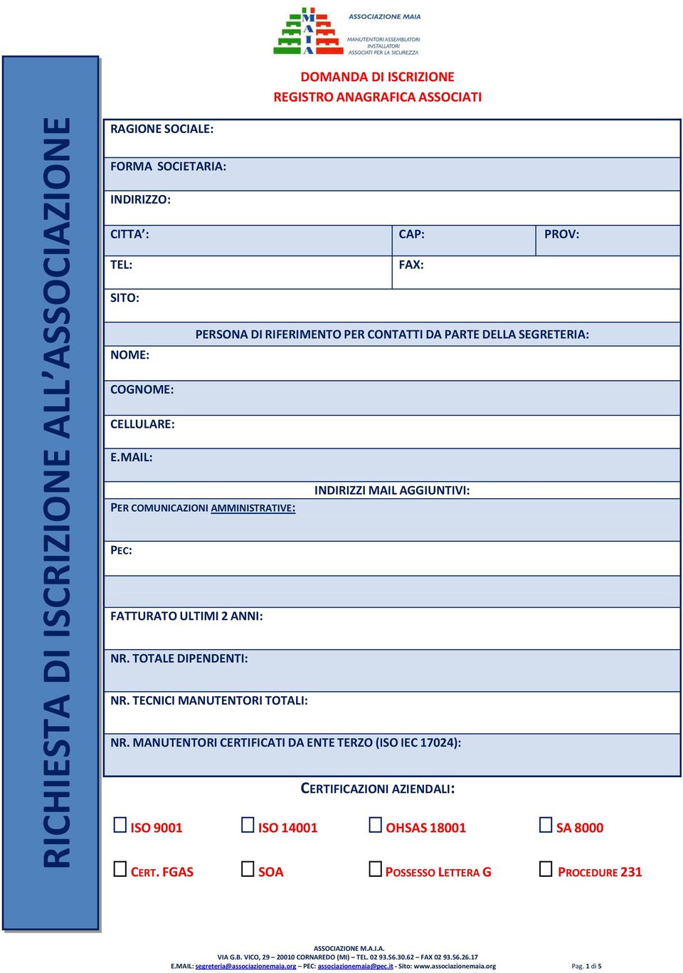 MAIL: PER COMUNICAZIONI AMMINISTRATIVE: INDIRIZZI MAIL AGGIUNTIVI: PEC: FATTURATO ULTIMI 2 ANNI: NR. TOTALE DIPENDENTI: NR. TECNICI MANUTENTORI TOTALI: NR.