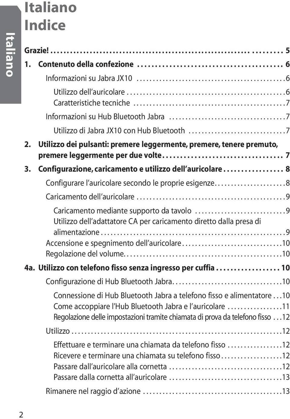 .................................. 7 Utilizzo di Jabra JX10 con Hub Bluetooth............................. 7 2.