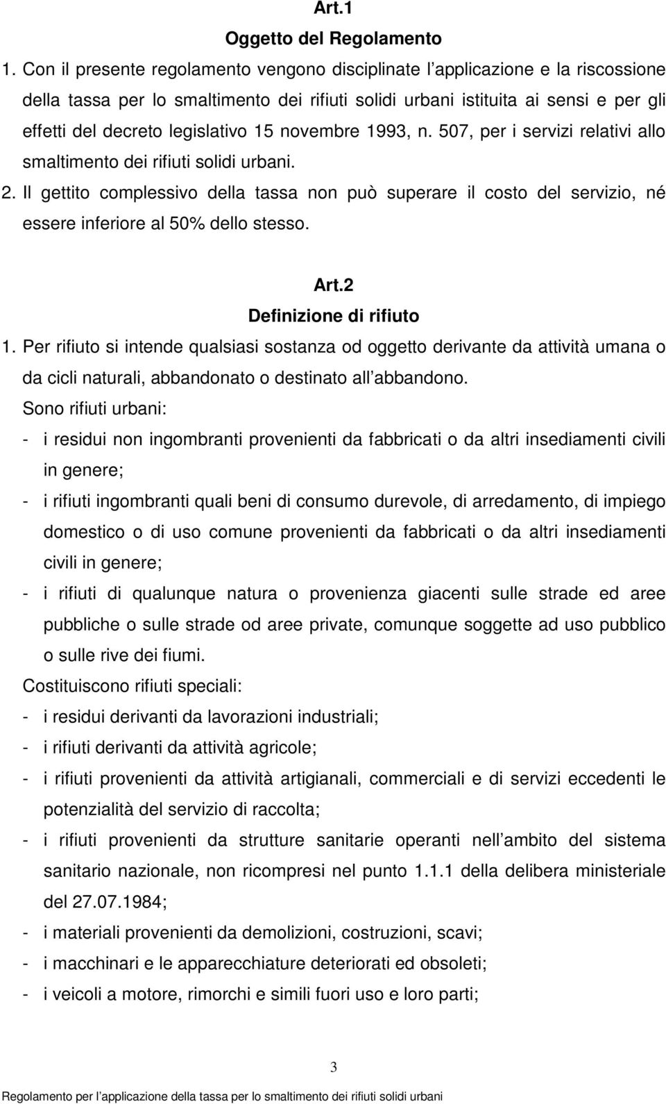 15 novembre 1993, n. 507, per i servizi relativi allo smaltimento dei rifiuti solidi urbani. 2.