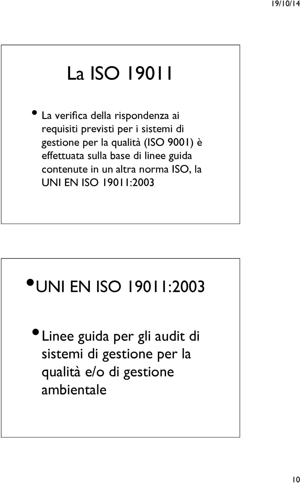 contenute in un altra norma ISO, la UNI EN ISO 19011:2003 UNI EN ISO 19011:2003