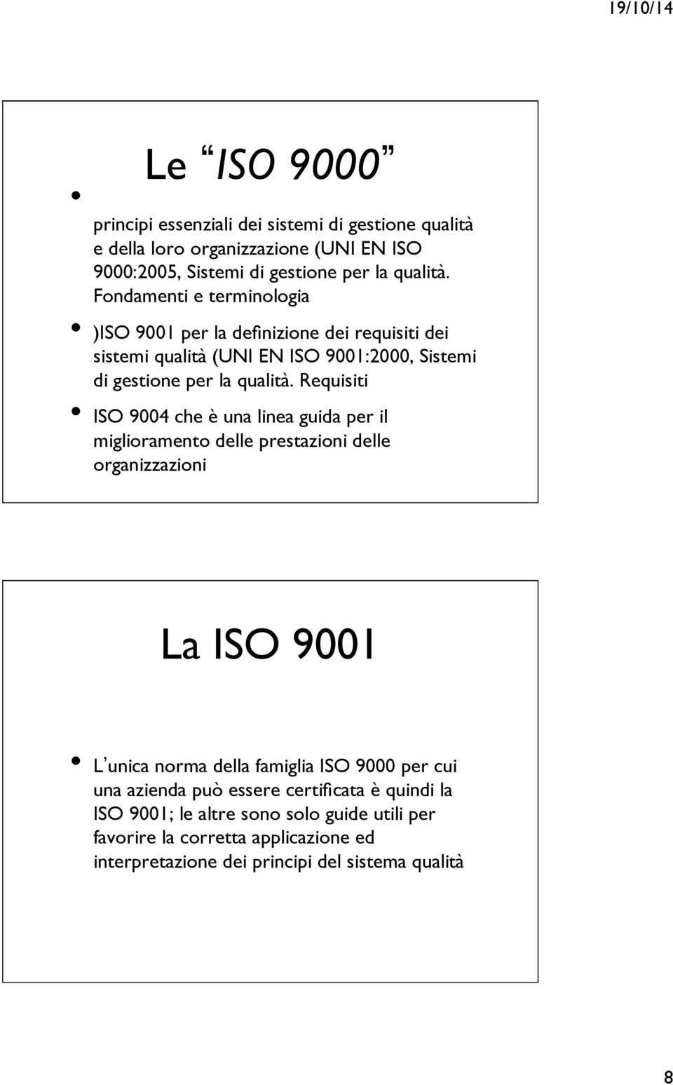 Fondamenti e terminologia )ISO 9001 per la definizione dei requisiti dei sistemi qualità (UNI EN ISO 9001:2000, Sistemi di  Requisiti ISO 9004 che è una linea guida per