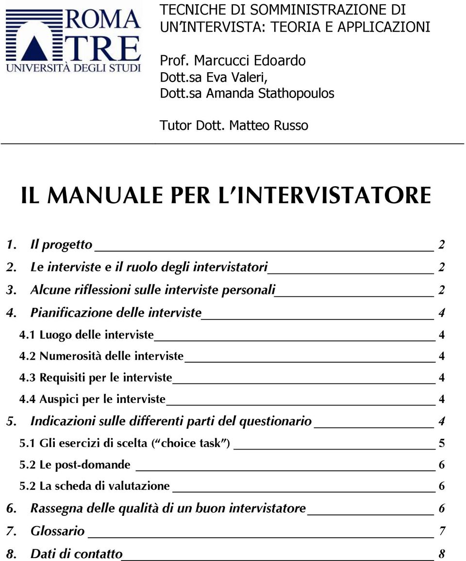 Pianificazione delle interviste 4 4.1 Luogo delle interviste 4 4.2 Numerosità delle interviste 4 4.3 Requisiti per le interviste 4 4.4 Auspici per le interviste 4 5.