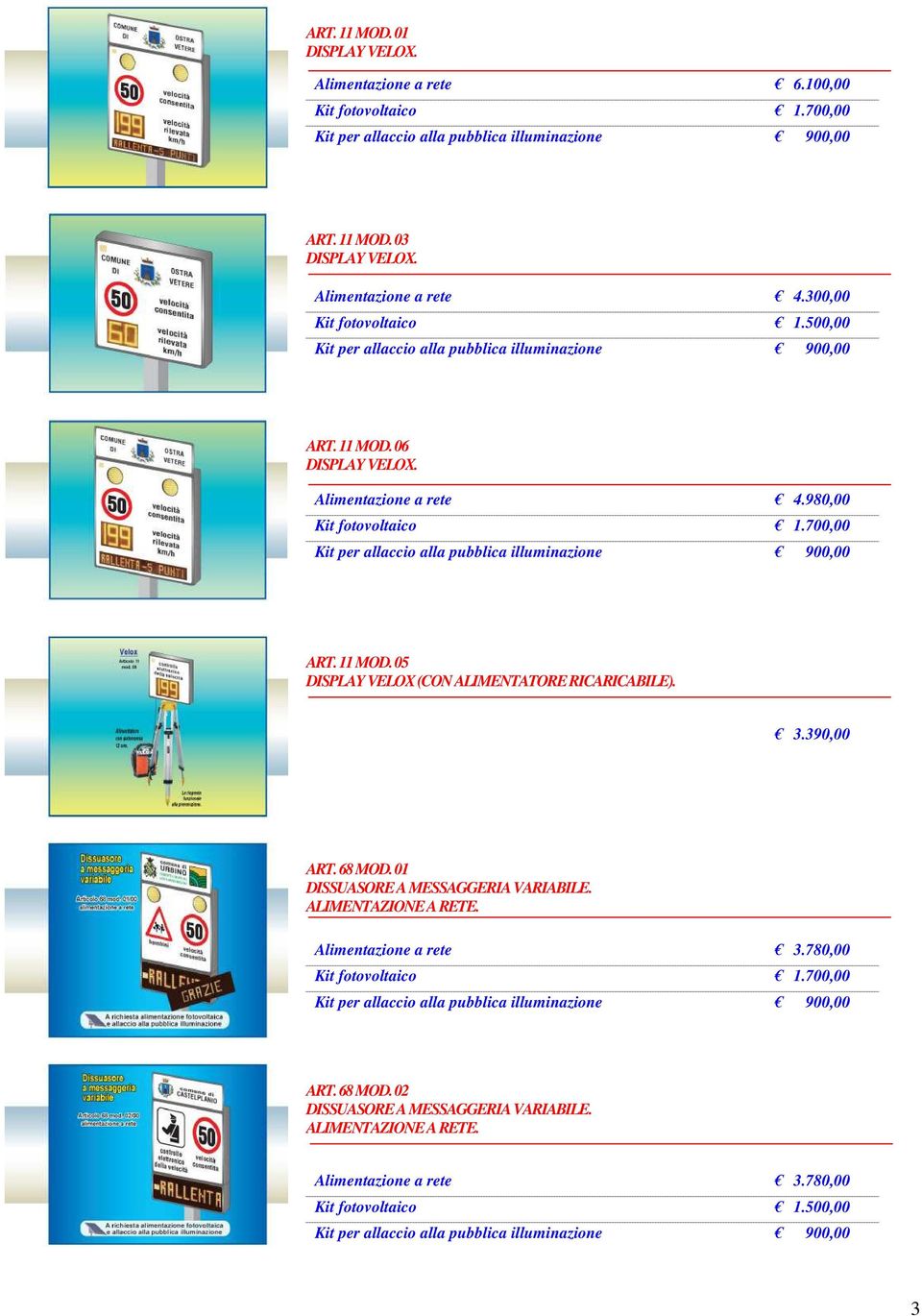 11 MOD. 05 DISPLAY VELOX (CON ALIMENTATORE RICARICABILE). 3.390,00 ART. 68 MOD. 01 DISSUASORE A MESSAGGERIA VARIABILE.