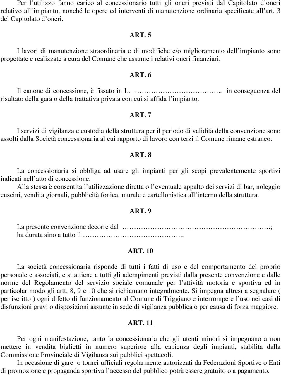 5 I lavori di manutenzione straordinaria e di modifiche e/o miglioramento dell impianto sono progettate e realizzate a cura del Comune che assume i relativi oneri finanziari. ART.