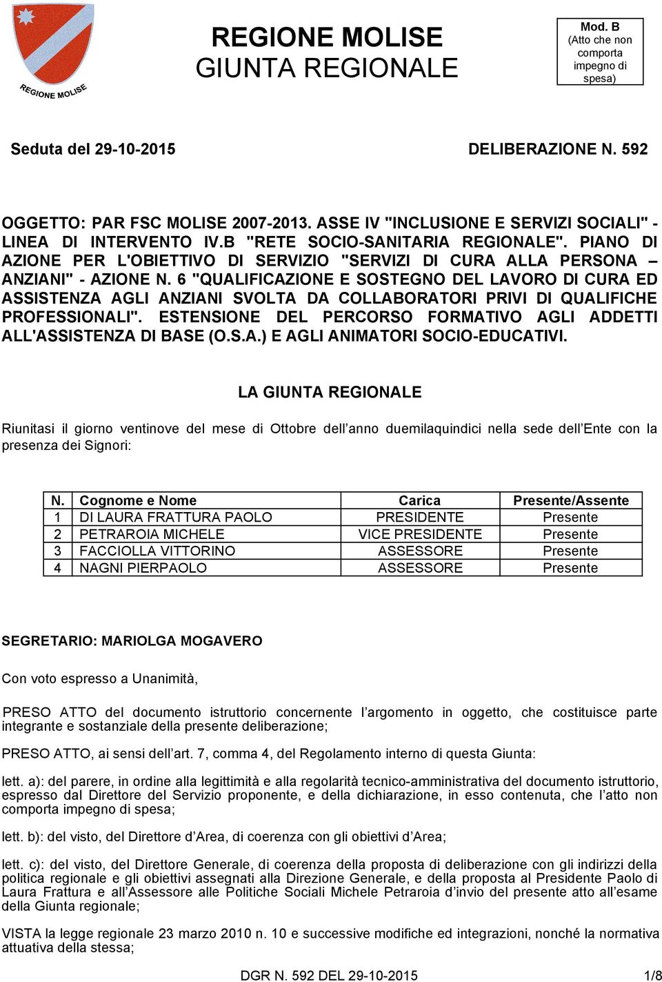 6 "QUALIFICAZIONE E SOSTEGNO DEL LAVORO DI CURA ED ASSISTENZA AGLI ANZIANI SVOLTA DA COLLABORATORI PRIVI DI QUALIFICHE PROFESSIONALI".