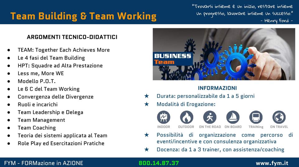 TECNICO-DIDATTICI TEAM: Together Each Achieves More Le 4 fasi del Team Building HPT: Squadre ad Alta Prestazione Less me, More WE Modello P.O.T. Le 6 C del Team Working Convergenza delle