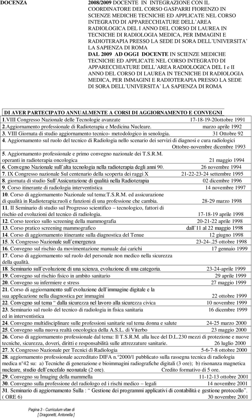 ED APPLICATE NEL CORSO INTEGRATO DI APPARECCHIATURE DELL AREA RADIOLOGICA DEL I e II ANNO DEL CORSO DI LAUREA IN TECNICHE DI RADIOLOGIA MEDICA, PER IMMAGINI E RADIOTERAPIA PRESSO LA SEDE DI SORA DELL