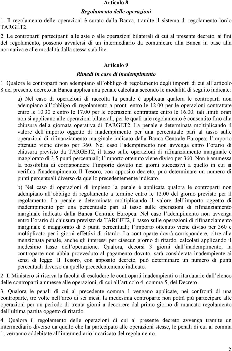 normativa e alle modalità dalla stessa stabilite. Articolo 9 Rimedi in caso di inadempimento 1.