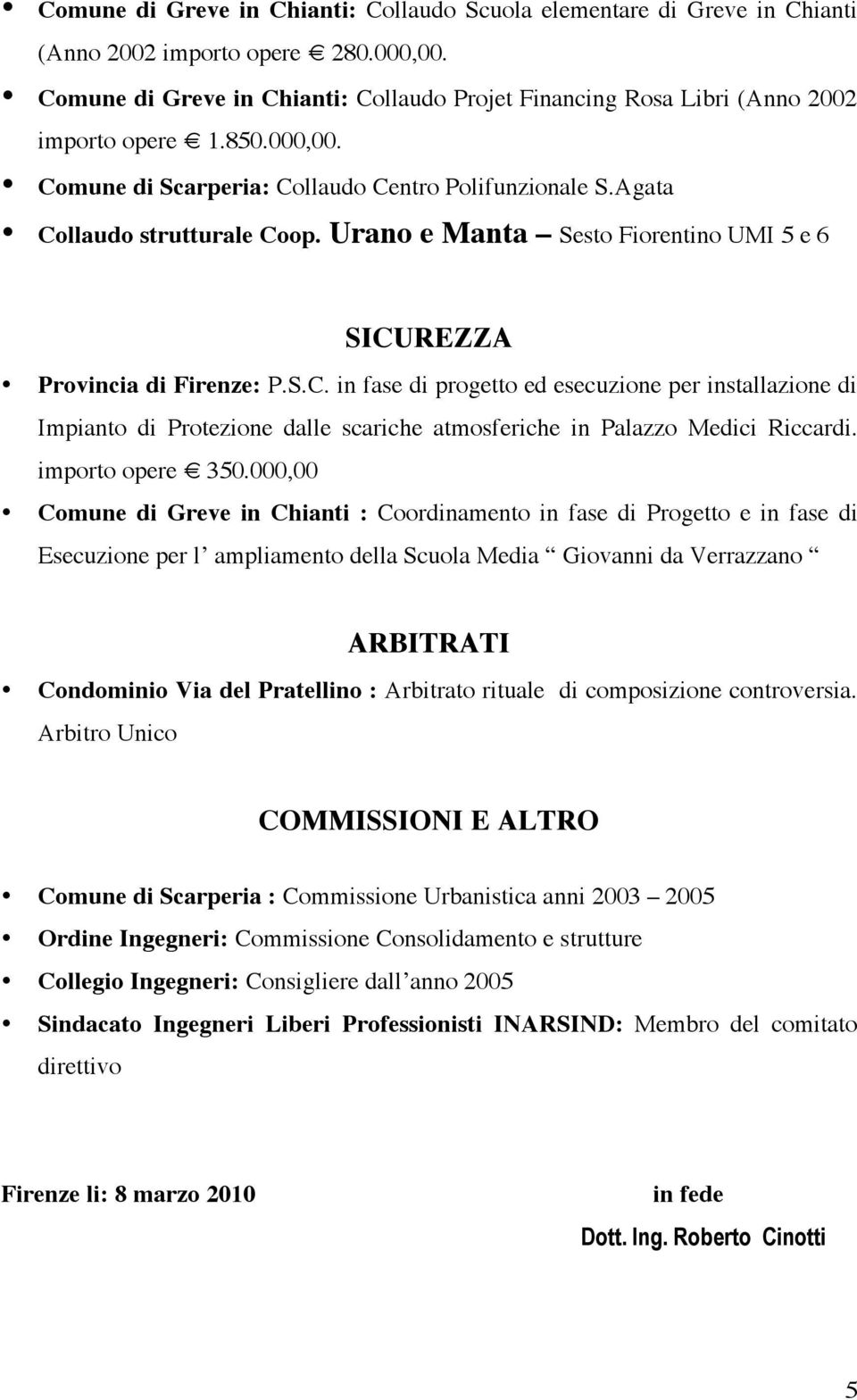 Urano e Manta Sesto Fiorentino UMI 5 e 6 SICUREZZA Provincia di Firenze: P.S.C. in fase di progetto ed esecuzione per installazione di Impianto di Protezione dalle scariche atmosferiche in Palazzo Medici Riccardi.