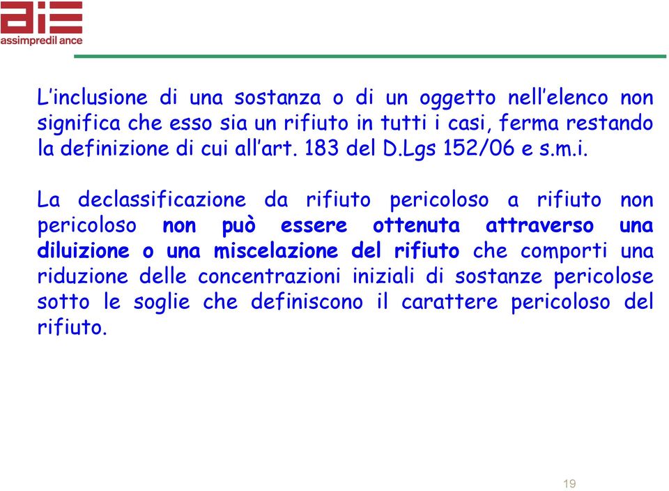 izione di cui all art. 183 del D.Lgs 152/06 e s.m.i. La declassificazione da rifiuto pericoloso a rifiuto non pericoloso