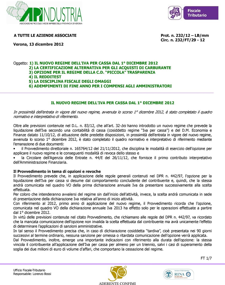 D. PICCOLA TRASPARENZA 4) IL REDDITEST 5) LA DISCIPLINA FISCALE DEGLI OMAGGI 6) ADEMPIMENTI DI FINE ANNO PER I COMPENSI AGLI AMMINISTRATORI IL NUOVO REGIME DELL IVA PER CASSA DAL 1 DICEMBRE 2012 In