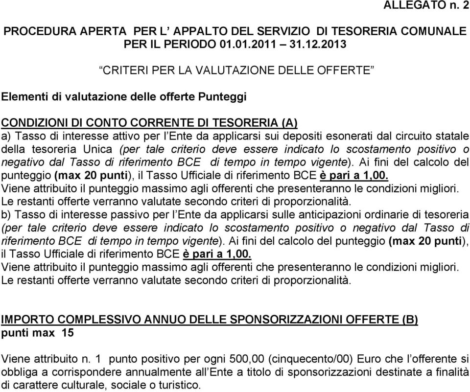 depositi esonerati dal circuito statale della tesoreria Unica (per tale criterio deve essere indicato lo scostamento positivo o negativo dal Tasso di riferimento BCE di tempo in tempo vigente).