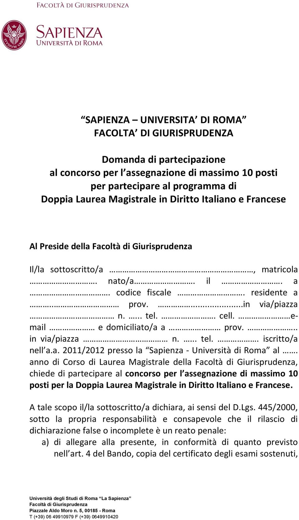 email e domiciliato/a a prov... in via/piazza n.... tel.. iscritto/a nell a.a. 2011/2012 presso la Sapienza - Università di Roma al.