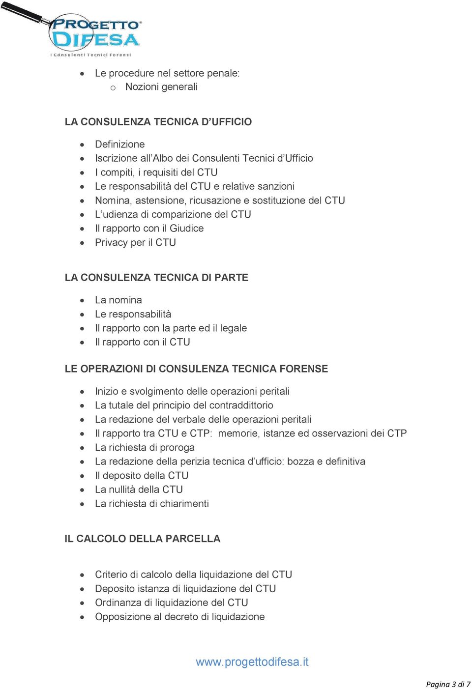 nomina Le responsabilità Il rapporto con la parte ed il legale Il rapporto con il CTU LE OPERAZIONI DI CONSULENZA TECNICA FORENSE Inizio e svolgimento delle operazioni peritali La tutale del