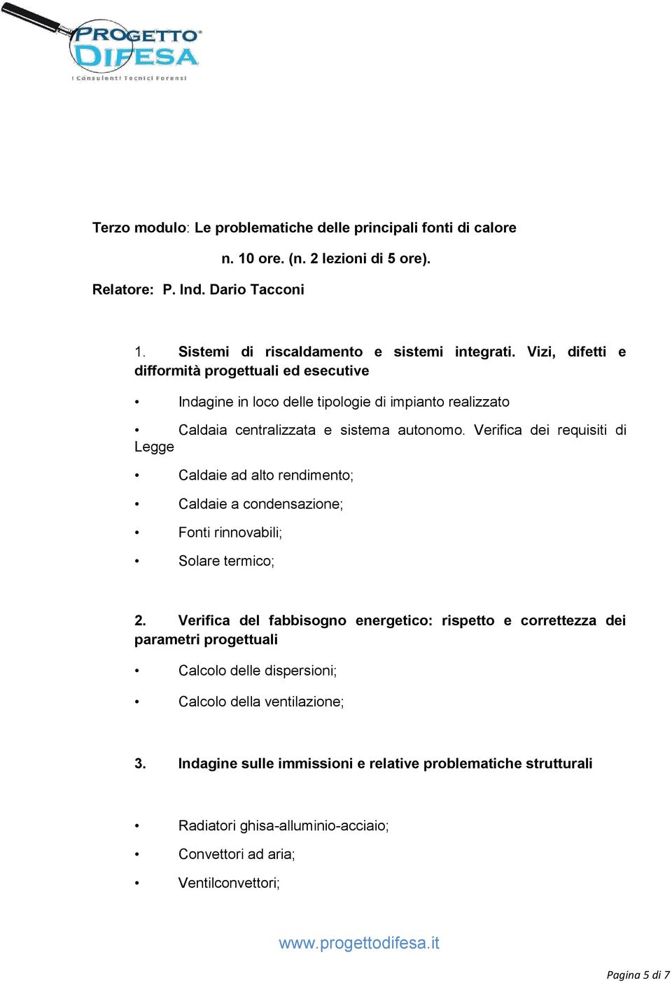 Verifica dei requisiti di Legge Caldaie ad alto rendimento; Caldaie a condensazione; Fonti rinnovabili; Solare termico; 2.