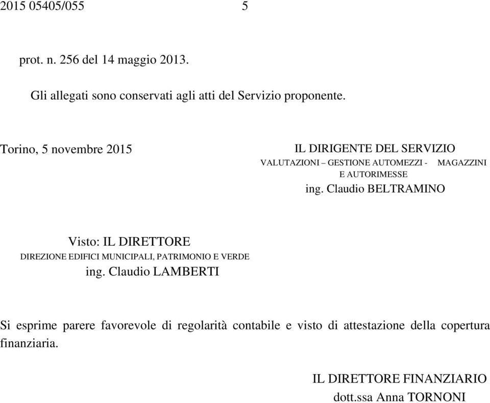 Claudio BELTRAMINO MAGAZZINI Visto: IL DIRETTORE DIREZIONE EDIFICI MUNICIPALI, PATRIMONIO E VERDE ing.