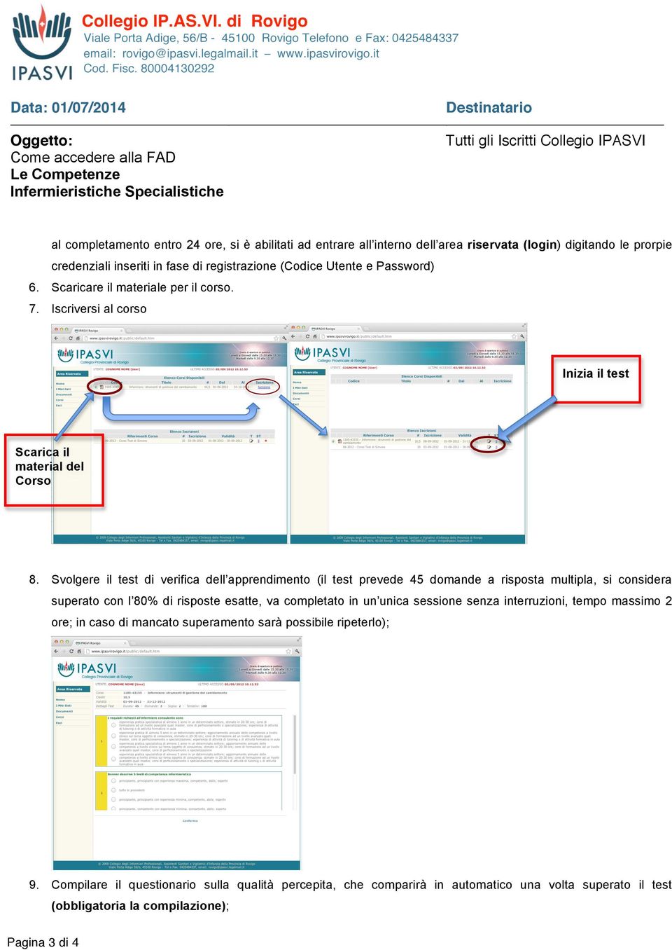 Svolgere il test di verifica dell apprendimento (il test prevede 45 domande a risposta multipla, si considera superato con l 80% di risposte esatte, va completato in un unica sessione