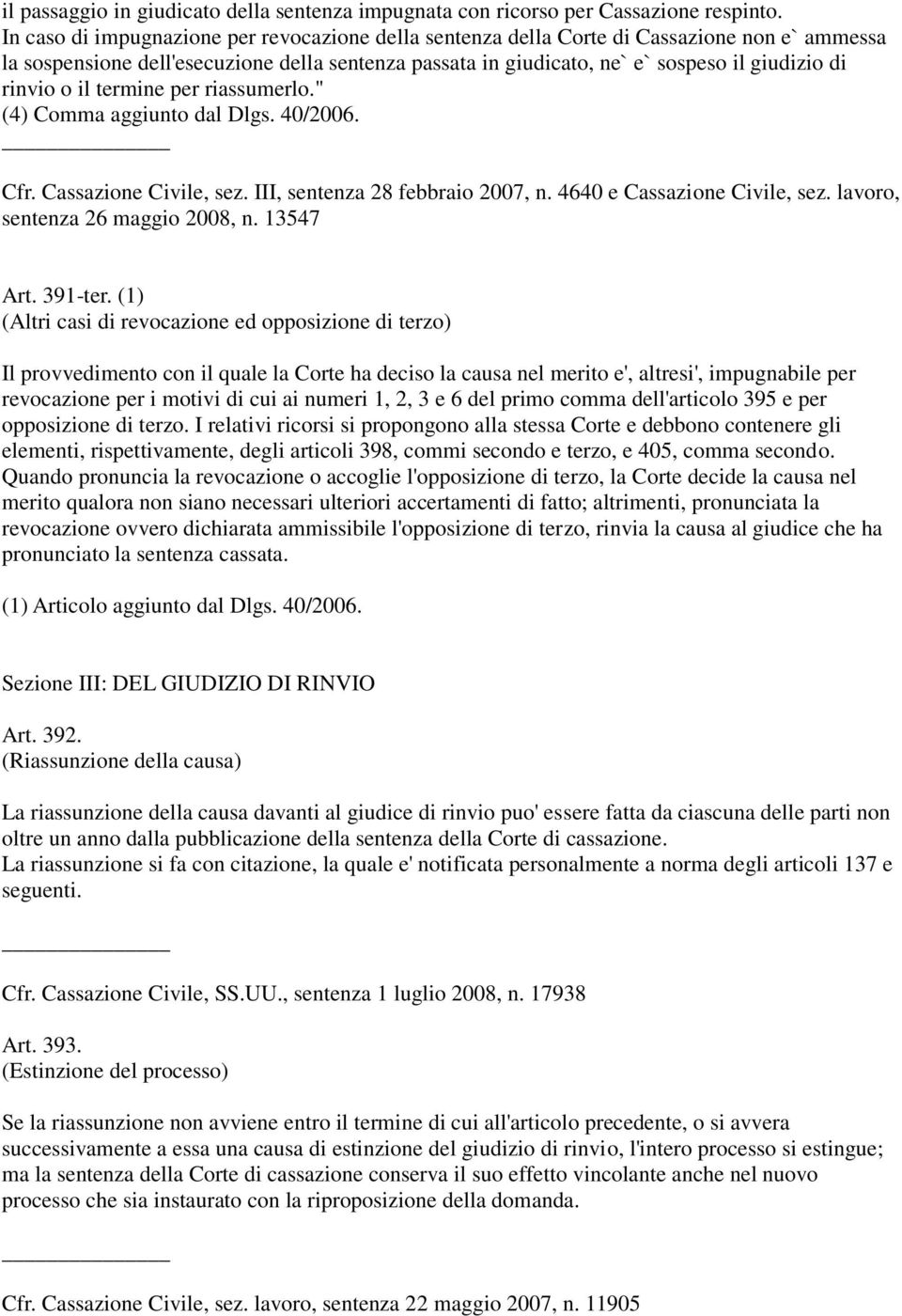 rinvio o il termine per riassumerlo." (4) Comma aggiunto dal Dlgs. 40/2006. Cfr. Cassazione Civile, sez. III, sentenza 28 febbraio 2007, n. 4640 e Cassazione Civile, sez.