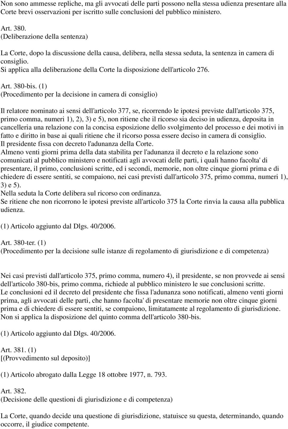 Si applica alla deliberazione della Corte la disposizione dell'articolo 276. Art. 380-bis.